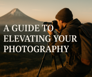 A Guide to Elevating Your Photography